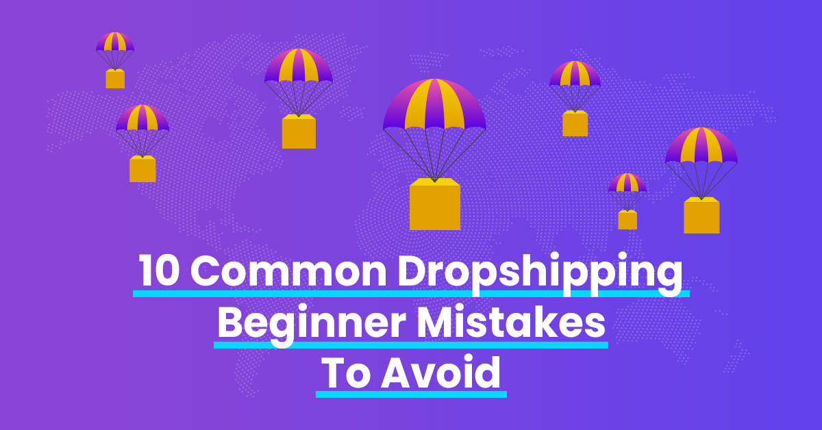 10 Common Mistakes To Avoid When Starting A Dropshipping Business